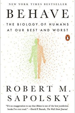 Behave: The Biology of Humans at Our Best and Worst	Behave: The Biology of Humans at Our Best and Worst