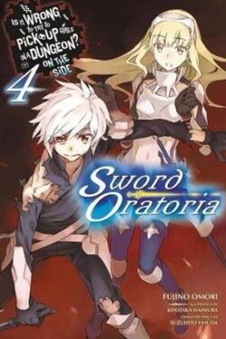 Is It Wrong to Try to Pick Up Girls in a Dungeon? On the Side: Sword Oratoria, Vol. 4