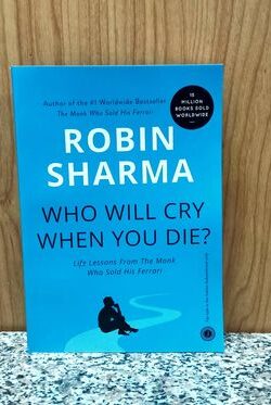 Who will cry when you die by Robin Sharma