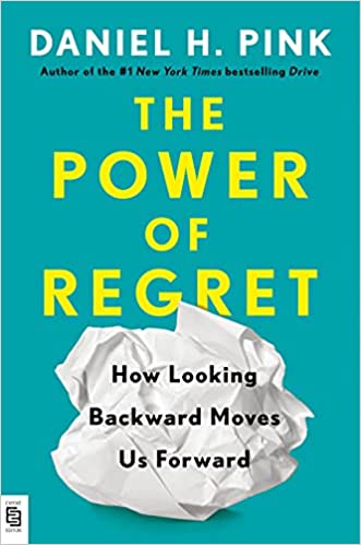 The power of regret by Daniel H. Pink