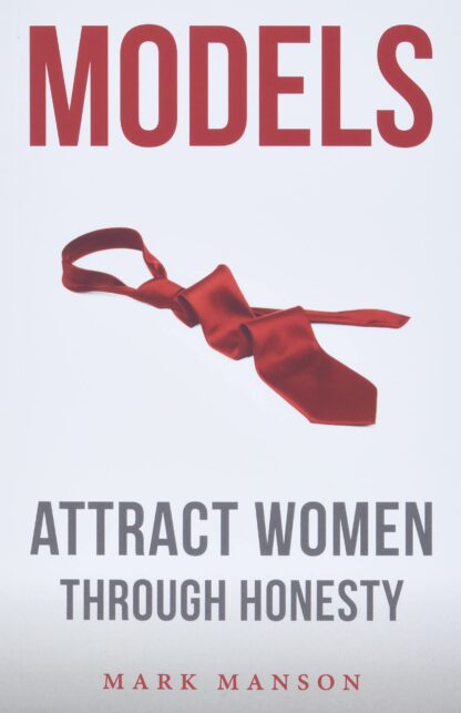 Models Attract Women through honesty By Mark Manson