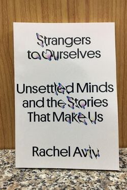 Strangers to Ourselves: Unsettled Minds and the Stories That Make Us