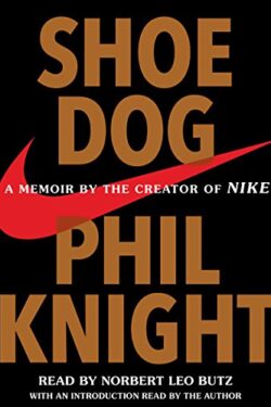 Shoe Dog: A Memoir by the Creator of Nike