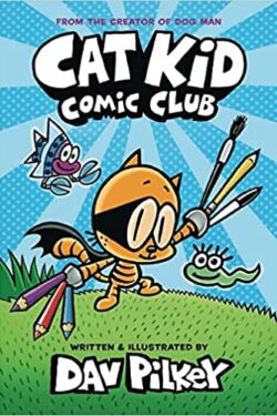 Cat Kid Comic Club: A Graphic Novel (Cat Kid Comic Club #1): From the Creator of Dog Man COLOR