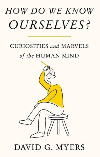 How Do We Know Ourselves?: Curiosities and Marvels of the Human Mind