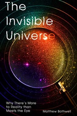The Invisible Universe by Matthew Bothwell