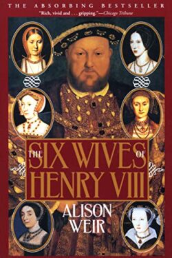 The Six Wives of Henry VIII by Alison Weir