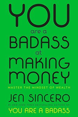 You Are a Badass at Making Money: Master the Mindset of Wealth