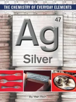 Silver (The Chemistry of Everyday Elements)