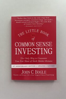The Little Book of Common Sense Investing: The Only Way to Guarantee Your Fair Share of Stock Market Returns By John C. Bogle