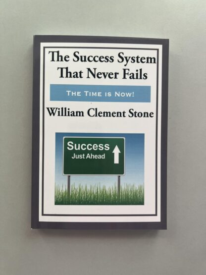 The Success System that Never Fails By William Clement Stone