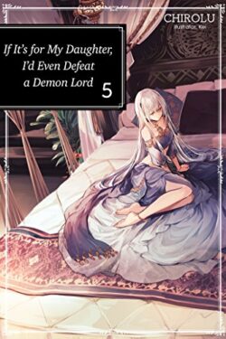 If It's For My Daughter, I'd Even Defeat A Demon Lord (Uchi no musume) English Version Light Novel Vol 5