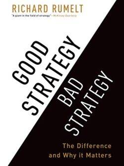 Good Strategy/Bad Strategy: The Difference and Why It Matters