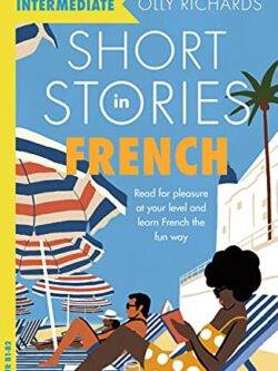 Short Stories in French for Intermediate Learners: Read for pleasure at your level, expand your vocabulary and learn French the fun way Old Photo