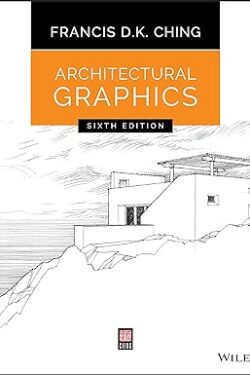 Architectural Graphics by Francis D. K Ching  (6th Edition)