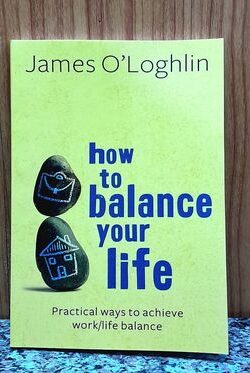 How to balance Your Life by James O'Loghlin