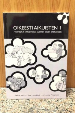 Oikeesti aikuisten 1: tekstejä ja harjoituksia suomen kielen opetukseen