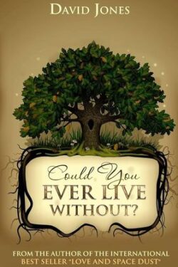 Could you ever live without? by David Jones