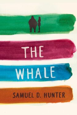 The Whale by Samuel D.Hunter
