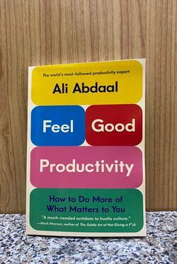 Feel-Good Productivity: How to Do More of What Matters to You