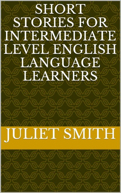 SHORT STORIES FOR INTERMEDIATE LEVEL ENGLISH LANGUAGE LEARNERS