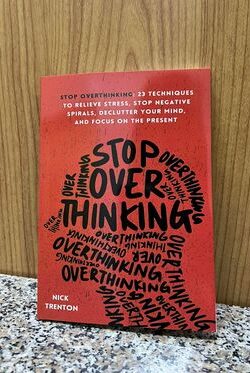 Stop Overthinking: 23 Techniques to Relieve Stress, Stop Negative Spirals, Declutter Your Mind, and Focus on the Present