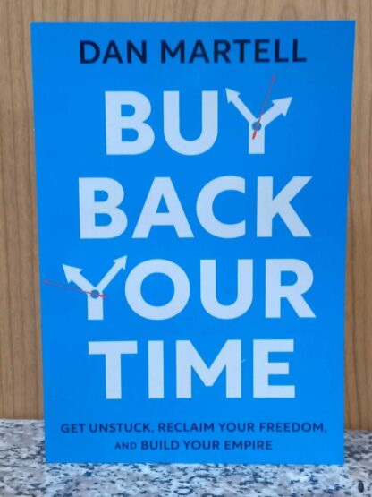 Buy Back Your Time:Get Unstuck, Reclaim Your Freedom, and Build Your Empire