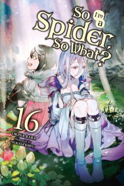 So I'm a Spider, So What?, Vol.16 (light novel)