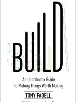 Build: An Unorthodox Guide to Making Things Worth Making by Tony Fadell old photo