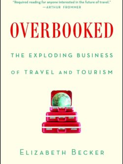Overbooked: The Exploding Business of Travel and Tourism by Elizabeth Becker