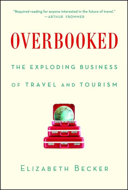 Overbooked: The Exploding Business of Travel and Tourism by Elizabeth Becker