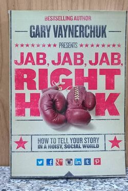 Jab, Jab, Jab, Right Hook: How to Tell Your Story in a Noisy Social World