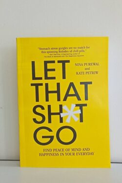 Let That Sh*t Go: Find Peace of Mind and Happiness in Your Everyday