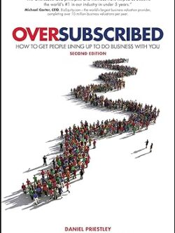 Oversubscribed: How To Get People Lining Up To Do Business With You