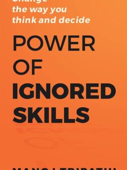 Power of Ignored Skills: Change the way you think and decide