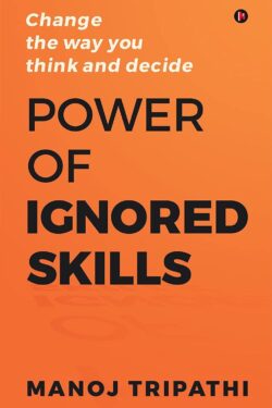 Power of Ignored Skills: Change the way you think and decide