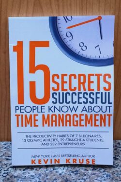 15 Secrets Successful People Know About Time Management by Kevin Kruse