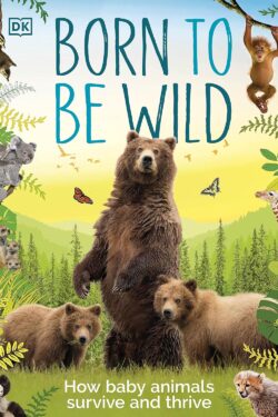 DK Born to be Wild: How Baby Animals Survive and Thrive Balck and White