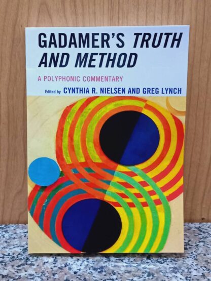 Gadamer's Truth and Method: A Polyphonic Commentary