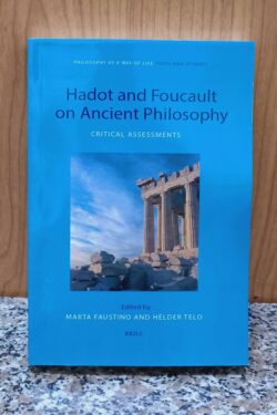 Hadot and Foucault on Ancient Philosophy: Critical Assessments