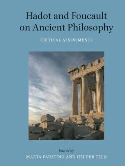 Hadot and Foucault on Ancient Philosophy: Critical Assessments