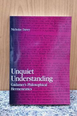 Unquiet Understanding: Gadamer's Philosophical Hermeneutics