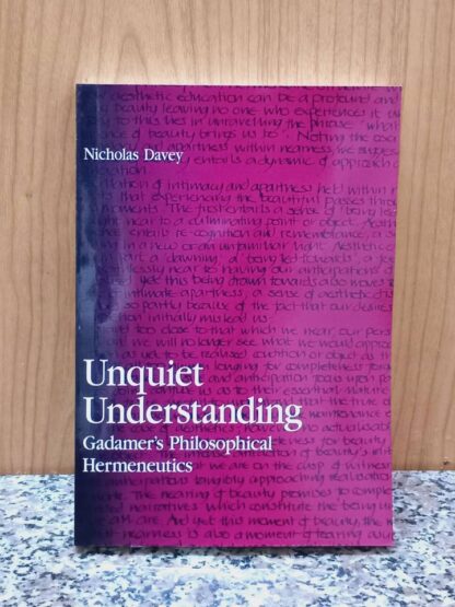 Unquiet Understanding: Gadamer's Philosophical Hermeneutics