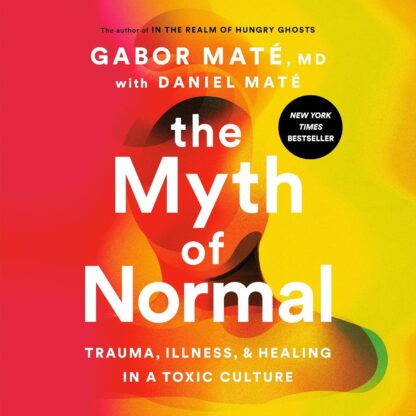 The Myth of Normal by Gabor Mate MD