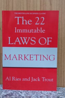 The 22 Immutable Laws of Marketing: Violate Them at Your Own Risk!