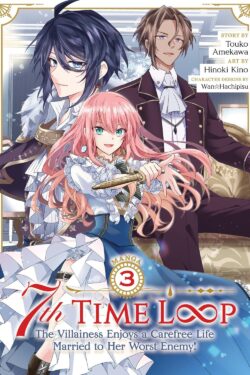 7th Time Loop: The Villainess Enjoys a Carefree Life Married to Her Worst Enemy! (Manga) Vol. 3