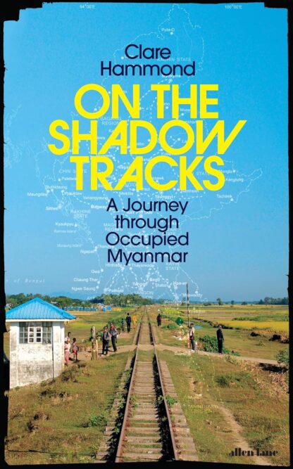On the Shadow Tracks: A Journey through Occupied Myanmar by Clare Hammond old photo