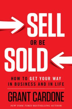 Sell or Be Sold: How to Get Your Way in Business and in Life