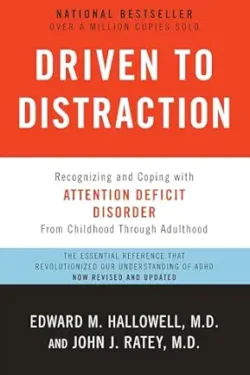 Driven to distraction by Edward M. Hallowell & John J. Ratey