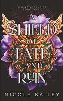 a shield of fate and ruin Apollo  Ascending book 3 by Nichole Bailey